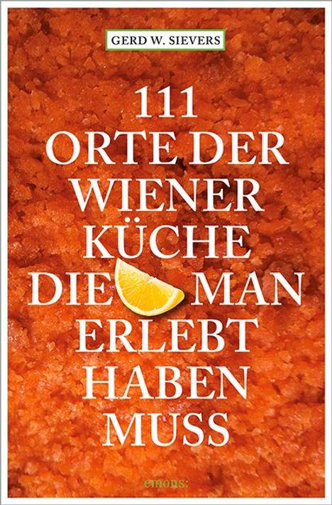 Gerd Wolfgang Sievers: 111 Orte der Wiener Küche, die man gesehen haben muss, Buch