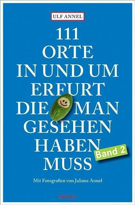 Ulf Annel: 111 Orte in und um Erfurt, die man gesehen haben muss, Buch