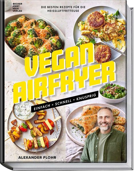 „Vegan Airfryer: Einfach, schnell, knusprig“ steht groß auf dem Cover. Verschiedene vegane Gerichte sind abgebildet. Autor: Alexander Flohr.