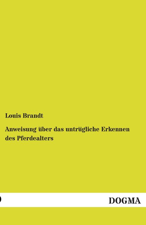 Louis Brandt: Anweisung über das untrügliche Erkennen des Pferdealters, Buch