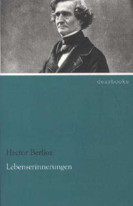 Hector Berlioz: Berlioz, H: Lebenserinnerungen, Buch