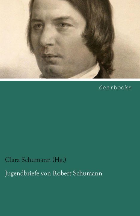 Schumann (Hg., Clara: Jugendbriefe von Robert Schumann, Buch