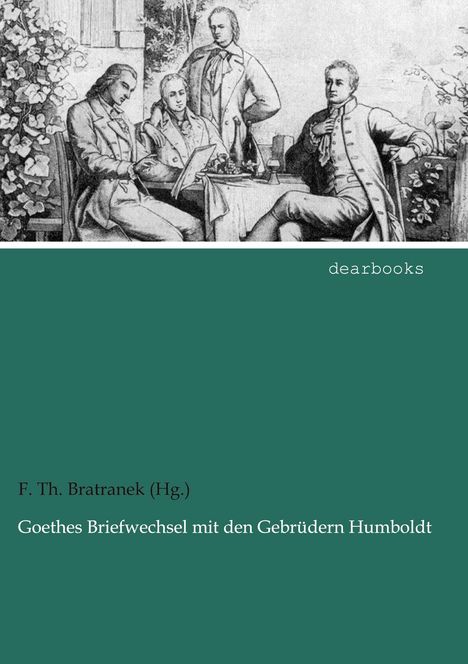 Bratranek (Hg., F. Th.: Goethes Briefwechsel mit den Gebrüdern Humboldt, Buch