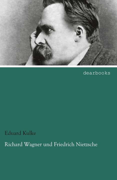 Eduard Kulke: Richard Wagner und Friedrich Nietzsche, Buch
