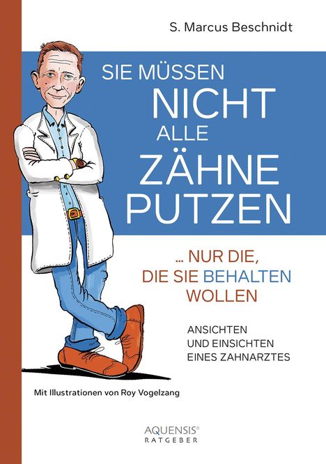 S. Marcus Beschnidt: Sie müssen nicht alle Zähne putzen ... nur die, die Sie behalten wollen, Buch