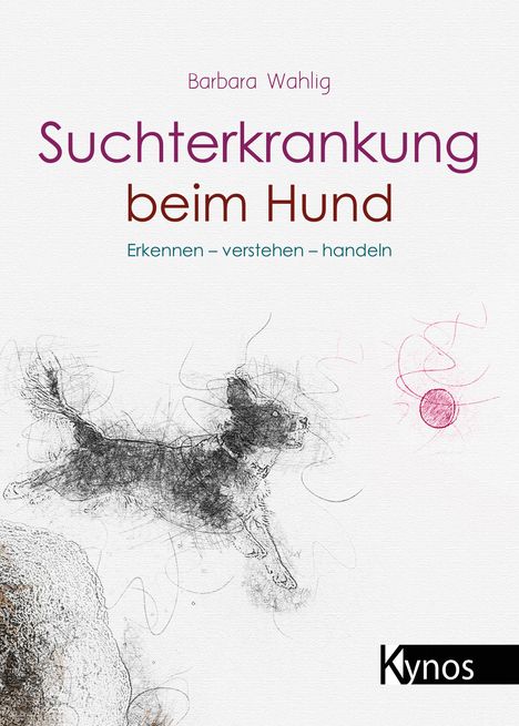 Barbara Wahlig: Suchterkrankung beim Hund, Buch