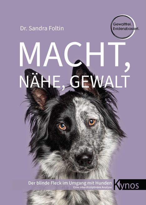 Texte: Dr. Sandra Foltin, MACHT, NÄHE, GEWALT, Gewaltfrei. Evidenzbasiert., Der blinde Fleck im Umgang mit Hunden. Hundeporträt.