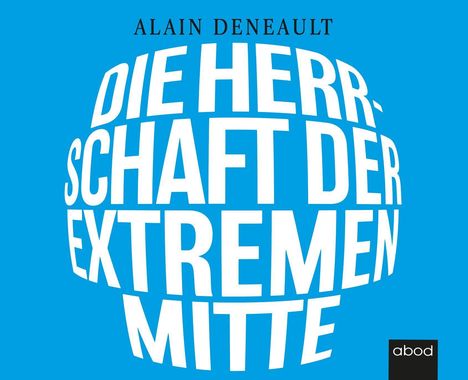 Alain Deneault: Die Herrschaft der extremen Mitte, CD