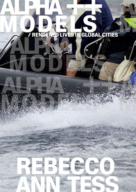 Rebecco Ann Tess: Alpha ++ Models / rendered lives in global cities, Buch