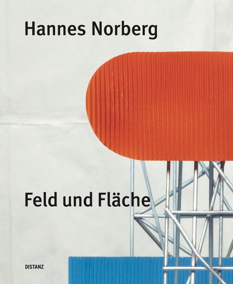 "Hannes Norberg. Feld und Fläche." Oben ein oranges, geripptes Objekt und darunter blaues Gitterwerk.