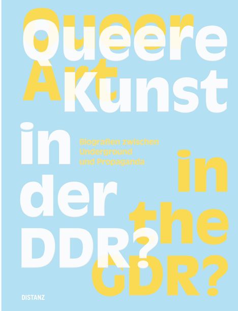 "Queere Kunst in der DDR? Biografien zwischen Underground und Propaganda. DISTANZ." Blaues Design mit gelber und weißer Schrift.