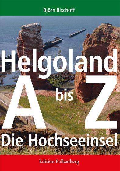 Björn Bischoff: Bischoff, B: Helgoland von A bis Z, Buch
