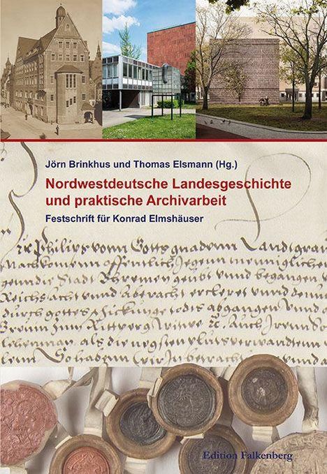 Jörn Brinkhus und Thomas Elsmann (Hg.): Nordwestdeutsche Landesgeschichte und praktische Archivarbeit. Oben Gebäude, unten Text und Siegel.