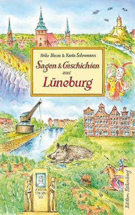 „Sagen & Geschichten aus Lüneburg“ von Beike Bloom & Karin Schremann. Bunte Illustration mit Lüneburg-Motiven.