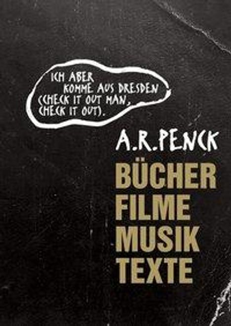 A.R. Penck: »Ich aber komme aus Dresden (check it out man, c, Buch