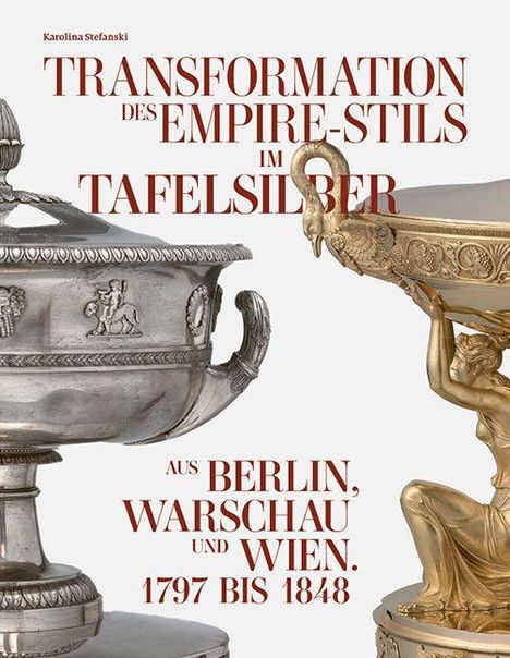 „Transformation des Empire-Stils im Tafelsilber aus Berlin, Warschau und Wien. 1797 bis 1848.“ Zwei aufwendig verzierte Gefäße.
