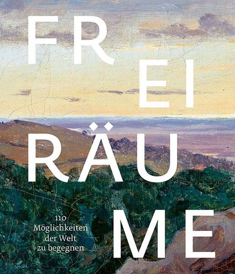 Freiräume. 110 Möglichkeiten, der Welt zu begegnen, Buch