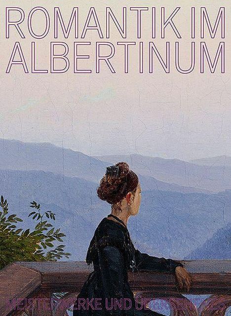 "ROMANTIK IM ALBERTINUM" steht oben. Darunter, eine Frau schaut auf neblige Berge. Darunter "MEISTERWERKE UND ÜBERSEHENES".