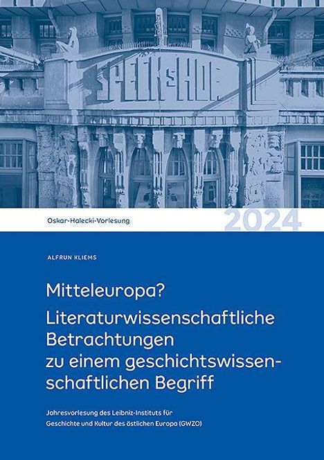 Oskar-Halecki-Vorlesung 2024. Mitteleuropa? Literaturwissenschaftliche Betrachtungen zu einem geschichtswissenschaftlichen Begriff.