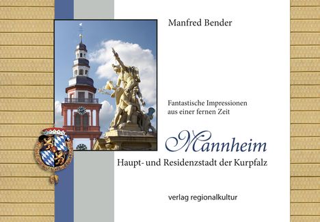 Manfred Bender: Mannheim. Haupt- und Residenzstadt der Kurpfalz, Buch