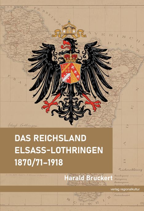 Harald Bruckert: Das Reichsland Elsaß-Lothringen 1870/71-1918, Buch