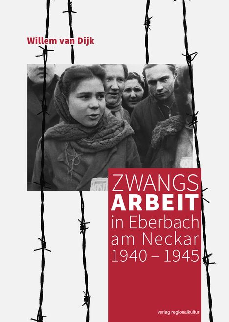 Willem van Dijk: Zwangsarbeit in Eberbach am Neckar 1940¿-¿1945, Buch
