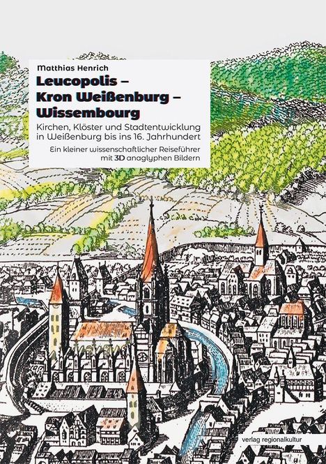 Text: "Leucopolis – Kron Weißenburg – Wissembourg. Kirchen, Klöster und Stadtentwicklung bis ins 16. Jahrhundert."

Illustration: Eine historische Ansicht einer Stadt mit Kirchen und Fachwerkhäusern.