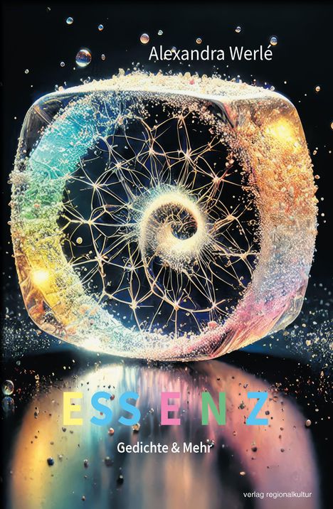 "Alexandra Werlé. ESSENZ. Gedichte & Mehr. verlag regionalkultur." Abstrakte, leuchtende Spirale auf dunkelblauem Hintergrund.