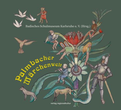 Text: "Badisches Schulmuseum Karlsruhe e. V. (Hrsg.)", "Palmbacher Märchenwelt", "verlag regionalkultur".

Illustration mit Figuren, Tieren und großer Blume.