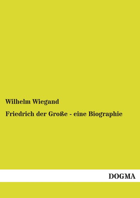 Wilhelm Wiegand: Friedrich der Große - eine Biographie, Buch