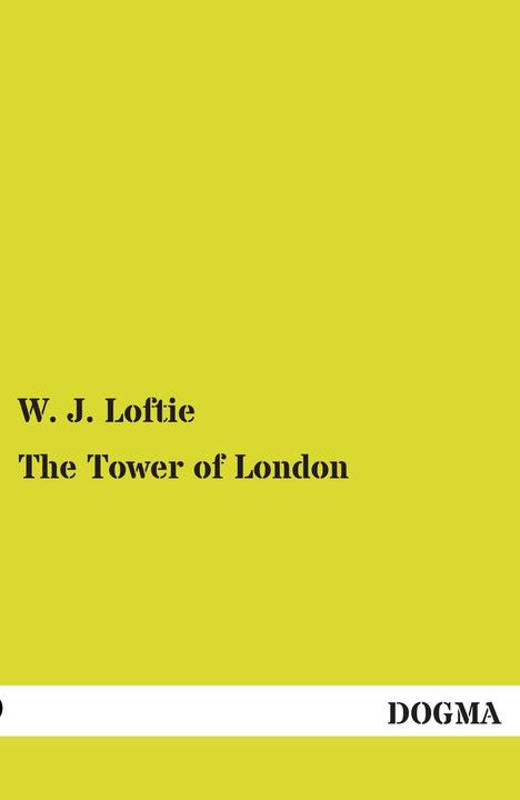 W. J. Loftie: The Tower of London, Buch
