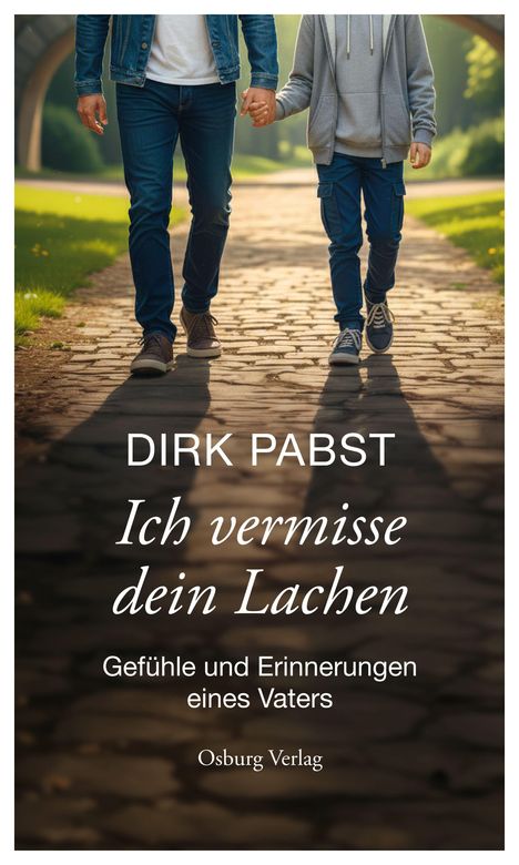 Titel: "Ich vermisse dein Lachen". Untertitel: "Gefühle und Erinnerungen eines Vaters". Autor: Dirk Papst. Osburg Verlag. Zwei Personen, die Hand in Hand auf einem gepflasterten Weg gehen.
