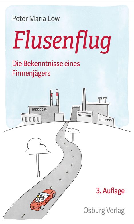 „Peter Maria Löw, Flusenflug, Die Bekenntnisse eines Firmenjägers, 3. Auflage, Osburg Verlag.“ Illustration: Auto vor Fabrik.