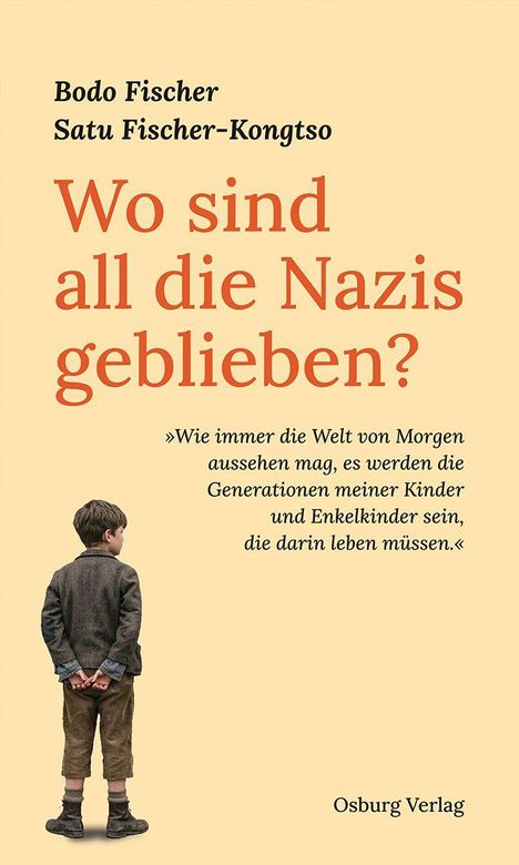 Texte: "Wo sind all die Nazis geblieben?" Zitat über zukünftige Generationen. Autoren: Bodo Fischer, Satu Fischer-Kongtso. Osburg Verlag. Unten ein Junge von hinten.
