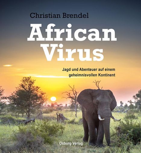"Christian Brendel African Virus. Jagd und Abenteuer auf einem geheimnisvollen Kontinent. Osburg Verlag." Ein Elefant im Sonnenuntergang.
