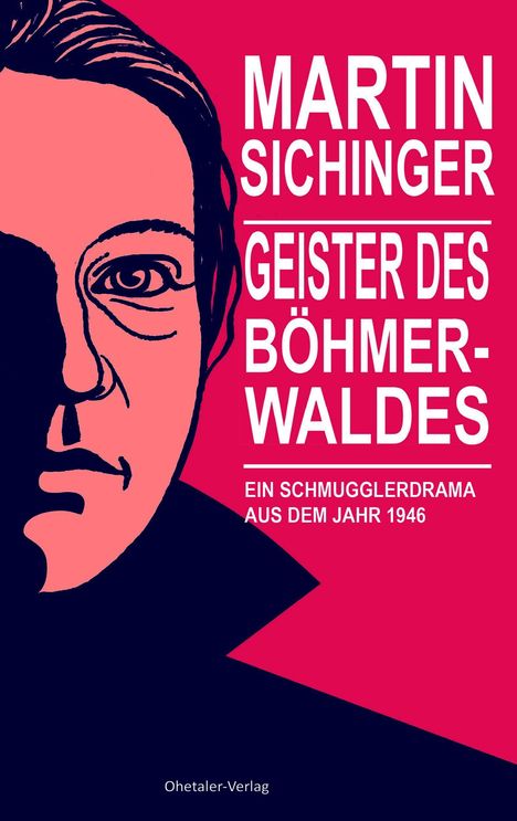 "Martin Sichinger, Geister des Böhmerwaldes. Ein Schmugglerdrama aus dem Jahr 1946." Illustration: halbes Gesicht in Rosa.