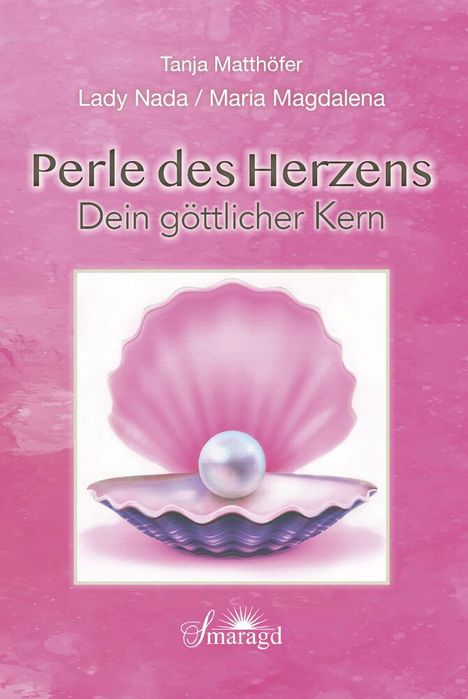 Tanja Matthöfer: Lady Nada / Maria Magdalena: Perle des Herzens - Dein göttlicher Kern, Buch