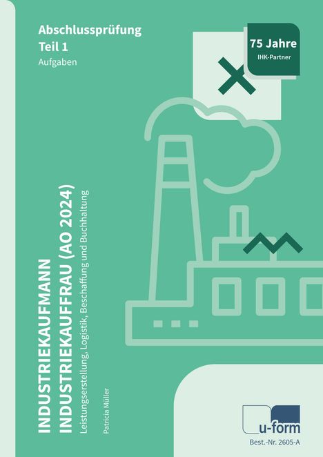 Abschlussprüfung Teil 1, 75 Jahre IHK-Partner. Industriekaufmann/frau AO 2024, Illustration einer Fabrik.