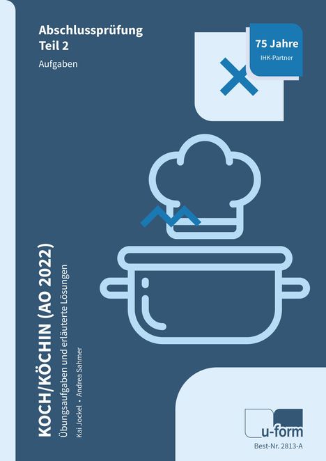 Logo und Text: "75 Jahre IHK-Partner", "Koch/Köchin (AO 2022)", "Abschlussprüfung Teil 2 Aufgaben". Grafik: Einfacher Topf und Kochmütze.