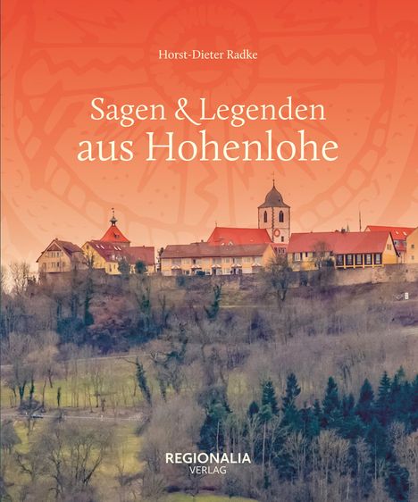 Horst-Dieter Radke: Sagen &amp; Legenden aus Hohenlohe, Buch