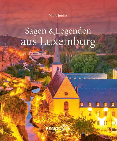 Mario Junkes: Sagen &amp; Legenden aus Luxemburg, Buch