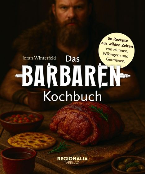 Joran Winterfeld, Das Barbarenk Kochbuch. 60 Rezepte aus wilden Zeiten. Geröstetes Fleisch, Brot, Schälchen mit Essen.