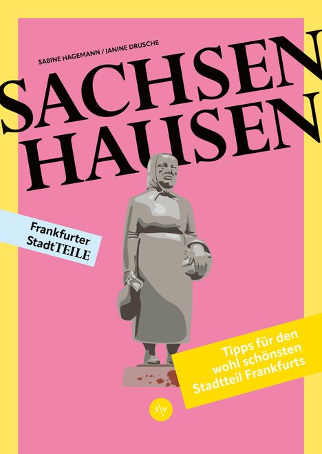 "Sachsenhausen", "Frankfurter StadtTEILE", "Tipps für den wohl schönsten Stadtteil Frankfurts". Statue einer Frau.