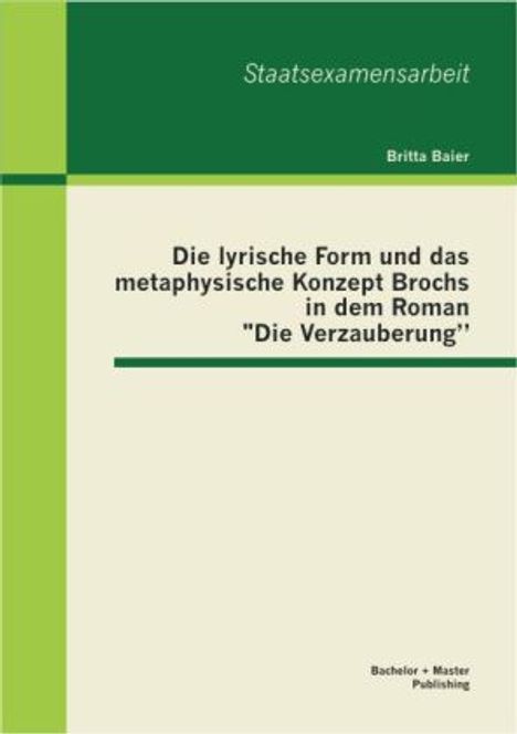 Britta Baier: Die lyrische Form und das metaphysische Konzept Brochs in dem Roman "Die Verzauberung", Buch