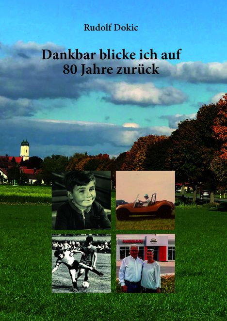 „Dankbar blicke ich auf 80 Jahre zurück“ von Rudolf Dokic. Fotos: Kind, Auto, Sportler, älteres Paar vor Autohaus.