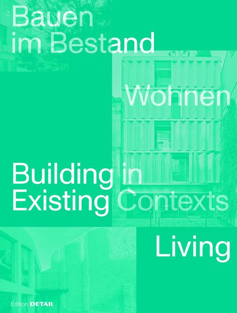 Bauen im Bestand. Wohnen / Building in Existing Contexts. Living, Buch