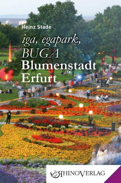 Heinz Stade: iga, egapark, BUGA: Blumenstadt Erfurt, Buch