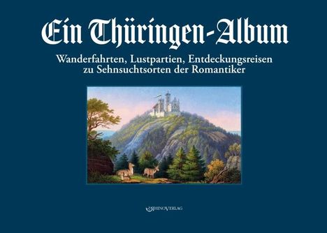 „Ein Thüringen-Album: Wanderfahrten, Lustpartien, Entdeckungsreisen zu Sehnsuchtsorten der Romantiker.“ Illustration: Schloss auf Hügel.