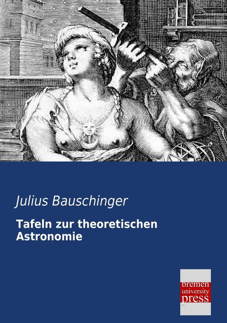 Julius Bauschinger: Tafeln zur theoretischen Astronomie, Buch
