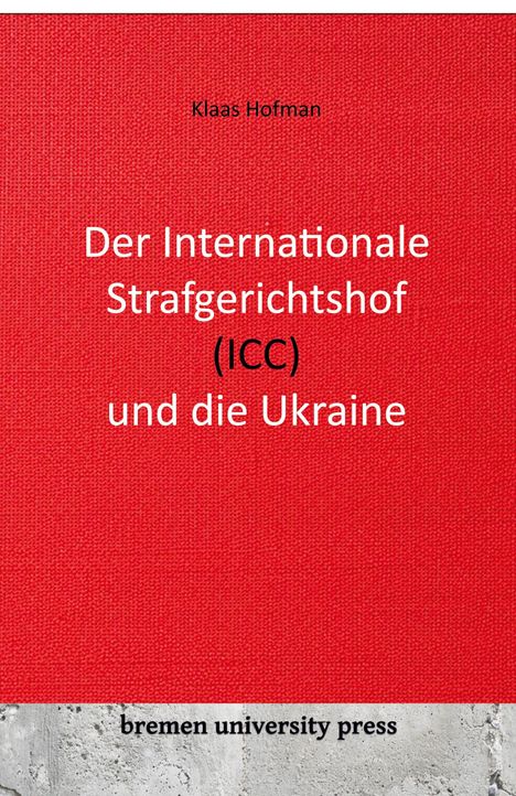 Klaas Hofman: Der Internationale Strafgerichtshof (ICC) und die Ukraine, Buch